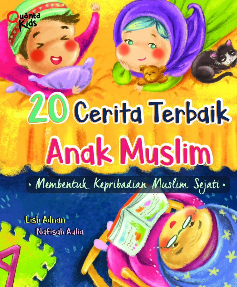 20 Cerita Terbaik Anak Muslim :  Membentuk Kepribadian Muslim Sejati / Lish Adnan, Editor; Nafisah Aulia Husna