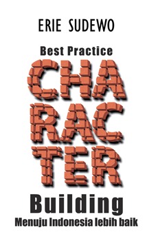 Best Practice Character Building :  Menuju Indonesia Lebih Baik / Erie Sudewo