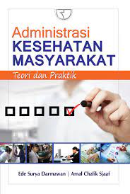 Administrasi Kesehatan Masyarakat : teori dan praktik