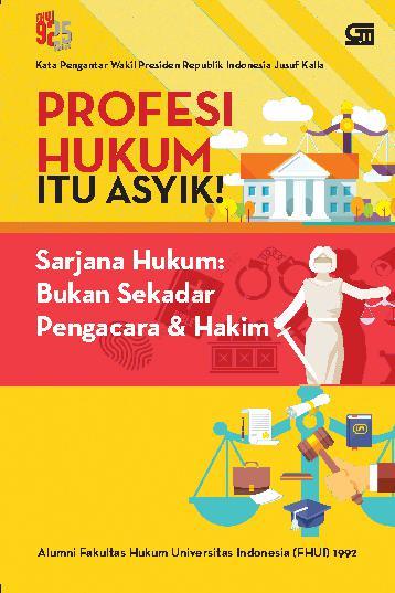 Profesi hukum itu asyik! : sarjana hukum bukan sekadar pengacara & hakim