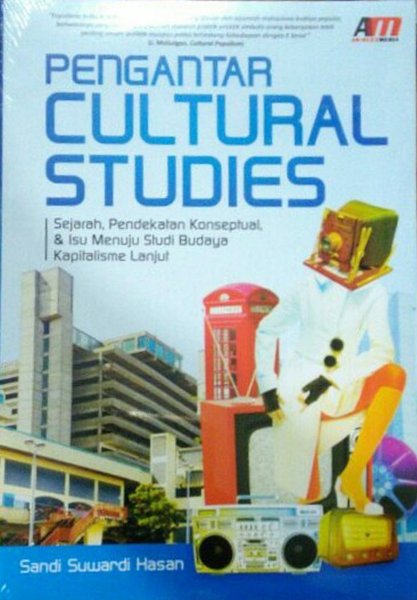 Pengantar cultural studies : Sejarah, pendekatan konseptual, & isu menuju studi budaya kapitalisme lanjut