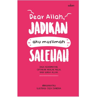 Dear Allah, Jadikan Aku Muslimah Salehah : Jaga Kehormatan, Ciptakan Akhlak Mulia, Raih Surga Allah, Editor; Diza Diandra