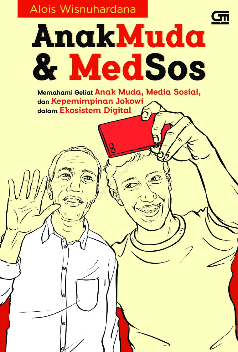 Anak Muda & Medsos : Memahami Geliat Anak Muda, Media Sosial, dan Kepemimpinan Jokowi dalam Ekosistem Digital
