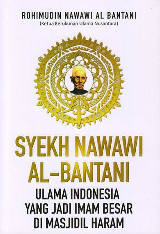 Syekh Nawawi Al-Bantani :  Ulama Indonesia yang Jadi Imam Besar di Masjidil Haram / Rohimuddin Nawawi Al-Bantani ; penyunting, Ani Suryani