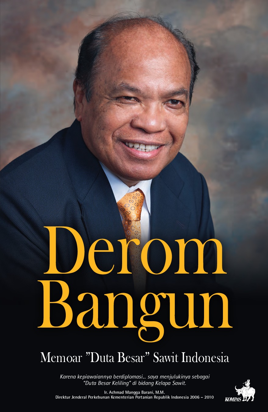 Derom Bangun : memoar "duta besar" sawit Indonesia