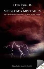 The Big Ten of Moslems Mistakes : Kesalahan-kesalahan Besar Umat Islam