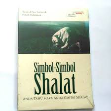 Simbol-Simbol Shalat : Anda Tahu Maka Cintai Shalat