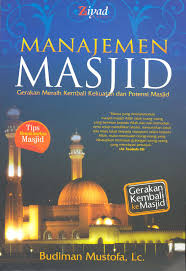 Manajemen Masjid / Budiman Mustofa, Lc. Editor; Erlina Z. Zachi, S.S. Endang R., S.S. Tata Letak; Sera Ostani, Kulit Muka; Gobaqsodor.