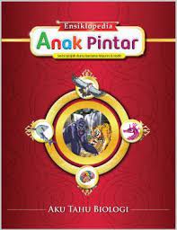 Ensiklopedia anak pintar jilid 1 : aku tahu biologi