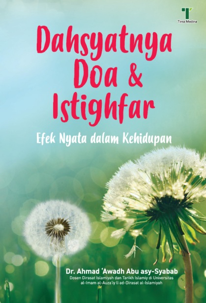 Dahsyatnya Doa & Istigfar :  Efek nyata dalam kehidupan / Dr. Ahmad 'Awadh Abu Asy-Syabab, Editor; M.  Roichan Firdaus