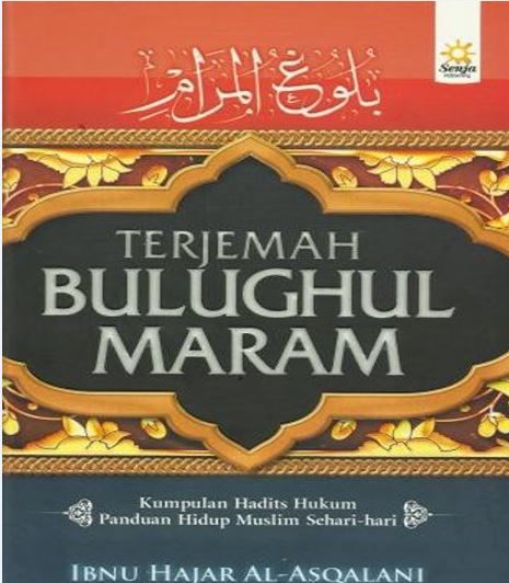 Terjemah Bulughul Maram : Kumpulan Hadits Hukum Panduan Hidup Muslim Sehari hari