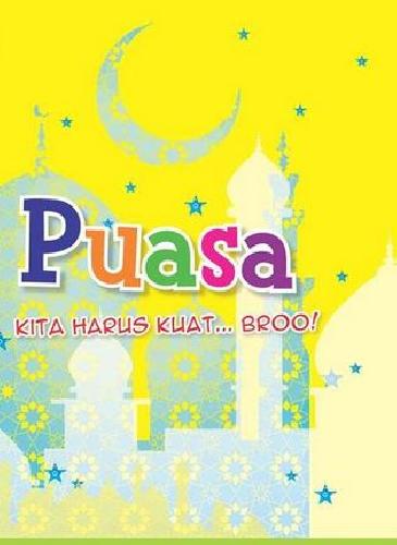 Puasa Kita Harus Kuat...Broo! / Astrid Herera