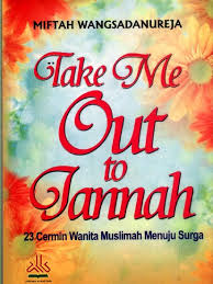 Take Me Out to Jannah / Miftah Wangsadanureja, Penyunting; H. Muhammad Yasir, Lc. Pewajah Sampul; Ek Setyawan, Penata Letak; Sucipto Ali.