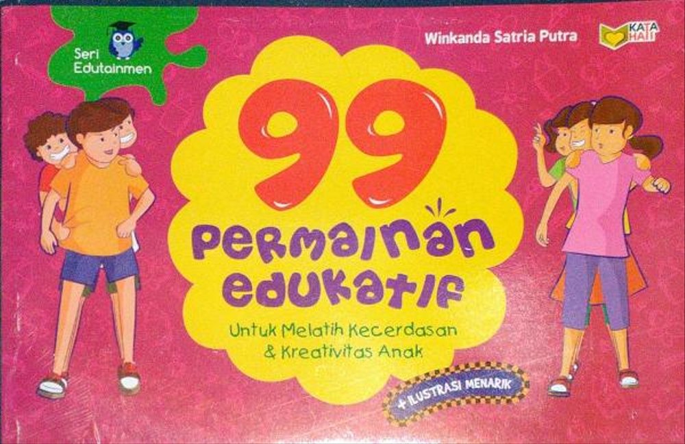 99 Permainan Edukatif : Untuk Melatih Kecerdasan & Kreativitas Anak
