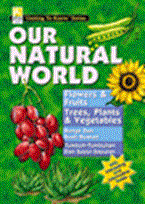 Getting to know series : our natural world : Flowers & fruits; trees, plants & vegetables