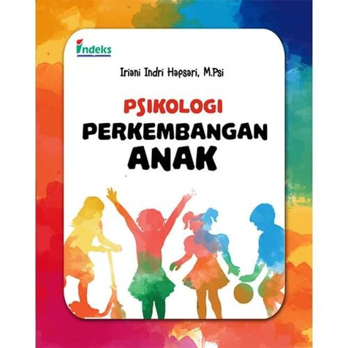 Psikologi perkembangan anak / Iriani Indri Hapsari, M.Psi. ; penyunting isi & bahasa, Tim Indeks