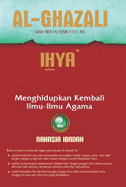 Ihya' 'Ulumiddin : Menghidupkan Kembali Ilmu-Ilmu Agama : Jilid 2: Rahasia Ibadah