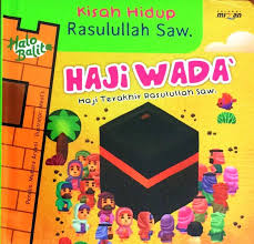 Seri Halo Balita : Kisah Hidup Rasulullah Saw. : Haji Wada' Haji Terakhir Rasulullah Saw.