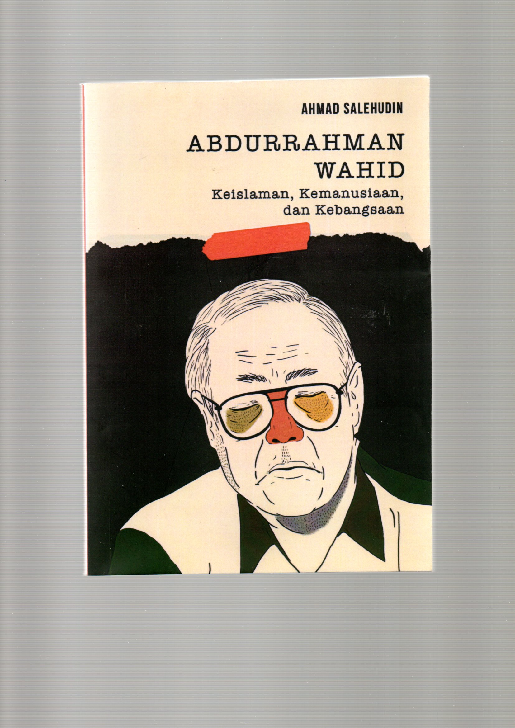 Abdurrahman Wahid : Keislaman, Kemanusiaan, dan Kebangsaan