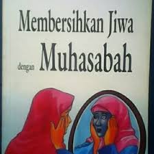 Membersihkan Jiwa dengan Muhasabah : Kitab Intropeksi untuk Menuai Kesucian Diri