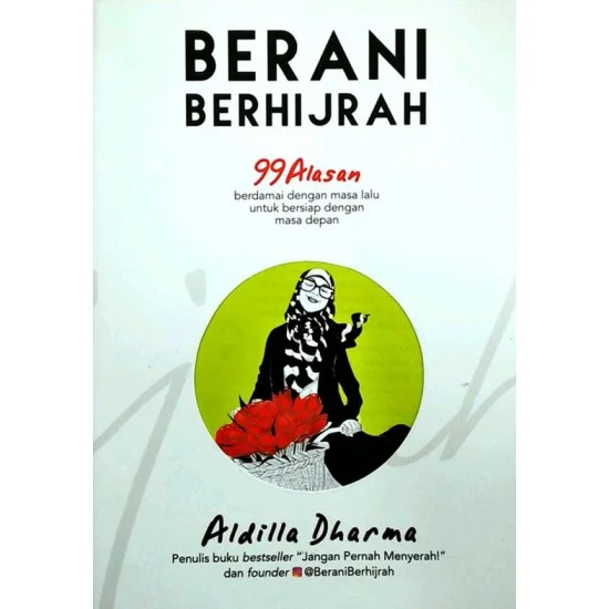 Berani berhijrah : 99 alasan berdamai dengan masa lalu untuk bersiap dengan masa depan