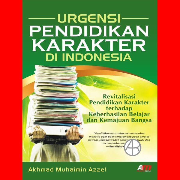 Urgensi Pendidikan Karakter Di Indonesia : Revitalisasi Pendidikan Karakter Terhadap Keberhasilan Belajar Dan Kemajuan Bangsa