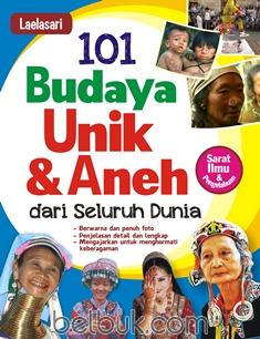101 Budaya Unik & Aneh dari Seluruh Dunia / Laelasari
