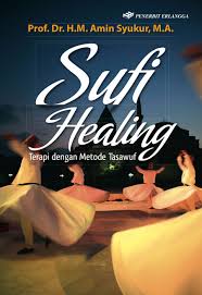 Sufi Healing :  Terapi dengan Metode Tasawuf / Amin Syukur ; Editor; Hijrah Saputra , Adhika Prasetya K