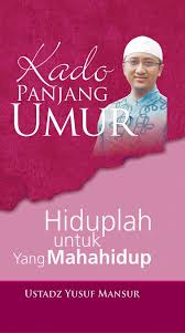 Kado Panjang Umur : Hiduplah Untuk yang Maha Hidup
