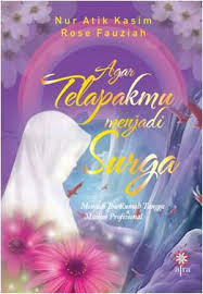 Agar Telapakmu Menjadi Surga / Nur Atik Kasim dan Rose Fauziah, Editor; Khalatu Zahya, Setting; Udin Nur Che' Desain Sampul; Andhi Rasydan.