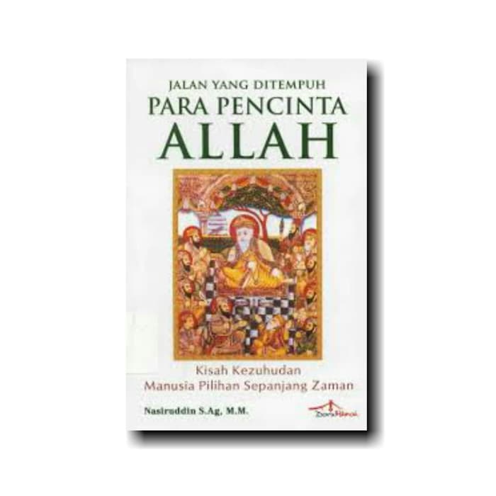 Jalan yang ditempuh para pencinta Allah : kisah kezuhudan manusia pilihan sepanjang zaman