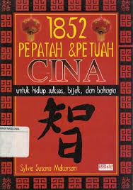 1852 Pepatah & Petuah Cina :  Untuk Hidup sukses, bijak, dan bahagia / Sylvia Susana Mekarsari
