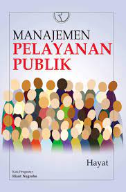 Manajemen Pelayanan Publik / Hayat
