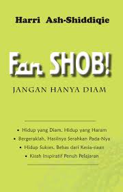 Fan shob = Jangan Hanya Diam : Hidup yang Diam, Hidup yang Haram, Bergeraklah, Allah Swt. Jaminan Keberhasilannya