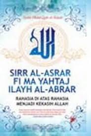 Sirr Al-Asrar Fi Ma Yahtaj Ilayh Al-Abrar : Rahasia di Atas Rahasia Menjadi Kekasih Allah