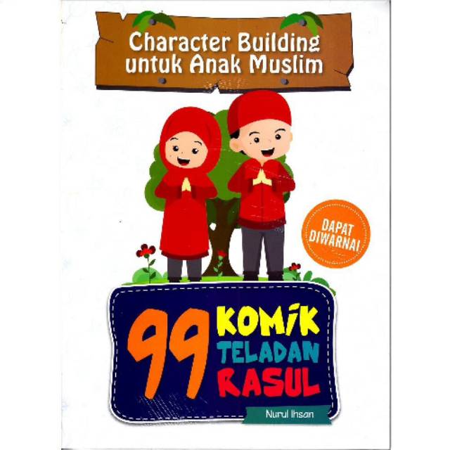 Character building untuk anak muslim : 99 komik teladan rasul
