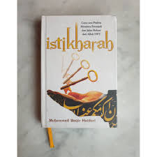 Istikharah : Cara-cara Praktis Meminta Petunjuk dan Jalan Keluar dari Allah SWT