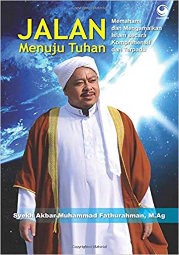 Jalan Menuju Tuhan : Memahami dan Mengamalkan Islam Secara Komprehensif dan Terpadu
