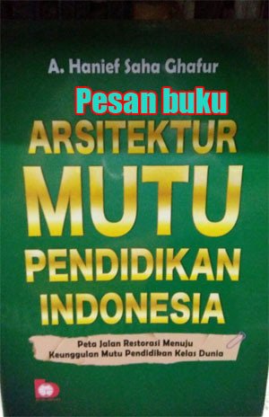 Arsitektur Mutu Pendidikan Indonesia : Peta Jalan Restorasi Menuju Keunggulan Mutu Pendidikan Kelas Dunia