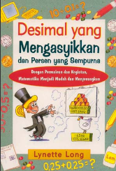 Desimal yang Mengasyikkan dan Persen yang Sempurna : dengan permainan dan kegiatan, matematika menjadi mudah dan menyenangkan