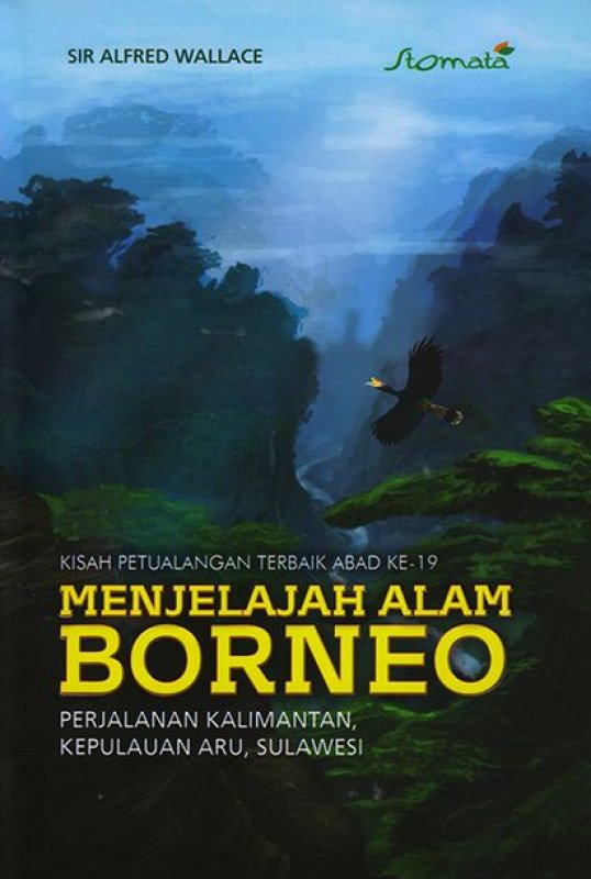 Kisah petualangan terbaik abad ke.19 menjelajah alam Borneo : Perjalanan Kalimantan, Kepulauan Aru, Sulawesi