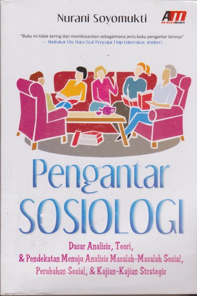 Pengantar sosiologi : dasar analisis, teori & pendekatan menuju analisis masalah-masalah sosial, perubahan sosial, & kajian-kajian strategis.