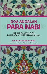 Doa andalan para Nabi : Kisah Kekuatan Doa dan Bacaan untuk Diamalkan