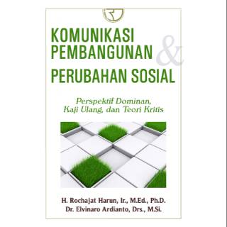 Komunikasi Pembangunan dan Perubahan Sosial : Perspektif Dominan, Kaji Ulang, dan Teori Kritis