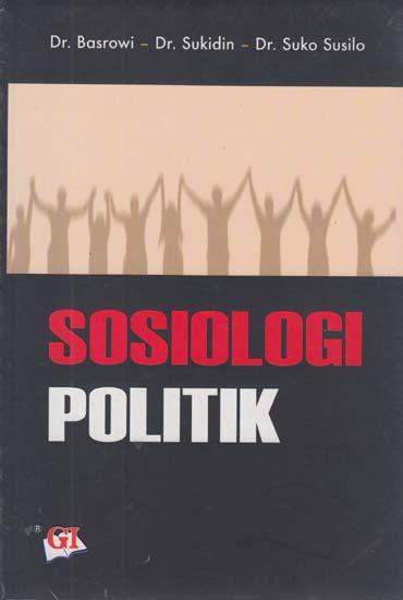 Sosiologi Politik / Basrowi, Sukidin, & Suko Susilo, Editor; Risman Sikumbang, Desain Cover; Ghalia Indonesia, Desain isi; Asmadinato.