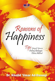 Reason of happiness : tips menjadi manusia paling bahagia dunia akhirat