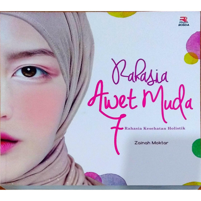 Rahasia awet muda : 7 rahasia kesehatan holistik