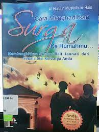 Cara Menghadirkan Surga Ke Rumahmu : Membangkitkan Mindset Baiti Jannati dari Segala Sisi Keluarga Anda