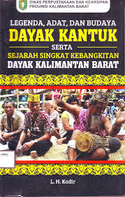 Legenda, adat, dan budaya dayak kantuk serta sejarah singkat kebangkitan dayak kalimantan barat