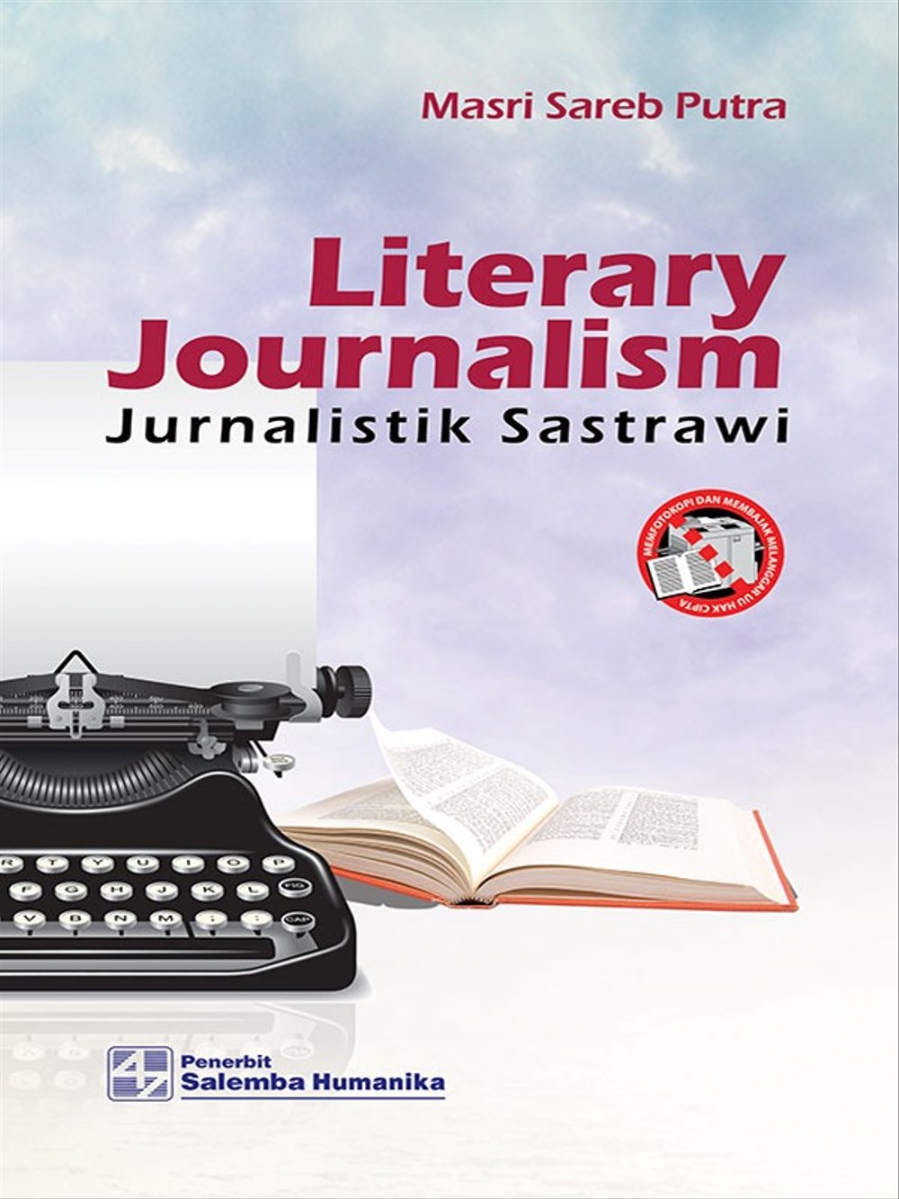 Literary journalism :  jurnalistik sastrawi / Masri Sareb Putra, Direktur Penerbitan dan Produksi; Edward Tanujaya, Koordinator Penerbitan dan Produksi; Ariyanto, Copy Editor; Ria Oktafiani, Tata Letak; Dedy Juni Asmara, Desain Sampul; Mastergrafis.